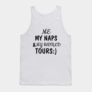 me, my naps and my world tours Tank Top